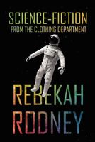 Cover of Science-Fiction from the Clothing Department by Rebekah Rodney