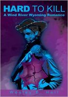Cover of Hard to Kill: A Wind River Wyoming Romance by Wesley Hall