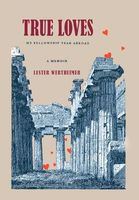 Cover of True Loves: My Fellowship Year Abroad by Lester Wertheimer