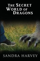 Cover of The Secret World of Dragons by Sandra Harvey
