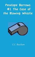Cover of Penelope Barrows #1 the Case of the Blowing Whistle by C.C. Beechum