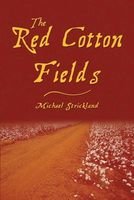 Cover of The Red Cotton Fields by Michael Strickland