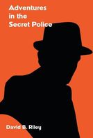 Cover of Adventures in the Secret Police by David B. Riley