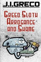 Cover of Greed Sloth Arrogance and Shame by J.I. Greco