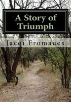 Cover of A Story of Triumph by Jacqi Fromauex