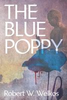 Cover of The Blue Poppy by Robert W. Welkos