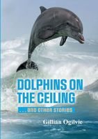 DOLPHINS on the CEILING and other stories