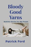 Cover of Bloody Good Yarns by Patrick Ford