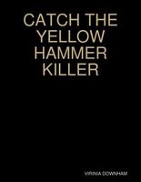 Cover of Catch the Yellow Hammer Killer by Virinia Downham