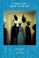 Cover of A Man Too Mean To Be Me by D.F. Lewis