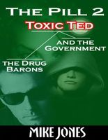 The Pill 2 - Toxic Ted the Drug Barons and the Government