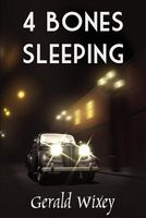 Cover of 4 Bones Sleeping by Gerald Wixey