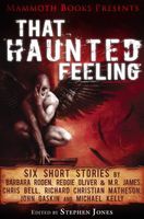 Mammoth Books presents That Haunted Feeling: Six short stories by Barbara Roden, Reggie Oliver & M.R. James, Chris Bell, Richard