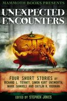 Mammoth Books presents Unexpected Encounters: Four Stories by Richard L. Tierney, Simon Kurt Unsworth, Mark Samuels and Caitl?n