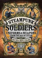 Cover of Steampunk Soldiers: Uniforms & Weapons from the Age of Steam by Philip Smith