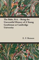 The Babe, B.A. - Being the Uneventful History of a Young Gentleman at Cambridge University