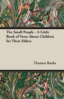 The Small People - A Little Book of Verse about Children for Their Elders
