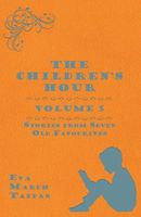 Cover of The Children's Hour, Volume 5. Stories from Seven Old Favourites by Eva March Tappan