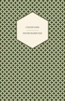 Cover of Under Fire - The Story of a Squad by Henri Barbusse