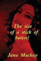 Cover of The Size of a Stick of Butter! by Jana MacKay