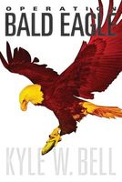 Cover of Operation Bald Eagle by Kyle W. Bell