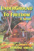 Cover of Underground to Freedom by Horane Smith