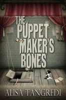 Cover of The Puppet Maker's Bones by Alisa Tangredi