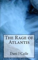 Cover of The Rage of Atlantis by Dani J. Caile