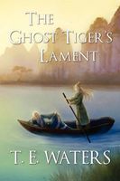 Cover of The Ghost Tiger's Lament by T.E. Waters