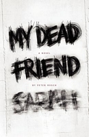 Cover of My Dead Friend Sarah by Peter Rosch