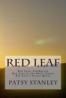 Red Leaf: Red Leaf, Firekeeper, Red Leaf in the Sweat Lodge, Red Leaf's Vision Quest