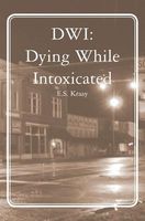 Cover of Dwi: Dying While Intoxicated by E.S. Kraay