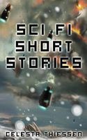 Cover of Sci Fi Short Stories by Celesta Thiessen