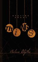 Cover of Stories about Things by Aelius Blythe
