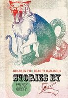 Cover of Bears on the Road to Damascus: A Collection of Stories by Patrick Rooney