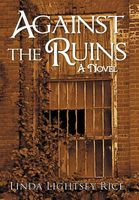 Cover of Against the Ruins by Linda Lightsey Rice