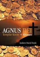 Cover of Agnus Dei: Templar Knots + Krosses by Andrew David Doyle