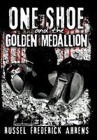 Cover of One Shoe and the Golden Medallion by Russel Frederick Ahrens