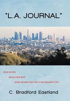 Cover of "L.A. Journal": Some Stories about Some Guys Doing the Best They Can in the Nowhere City by C. Bradford Eastland