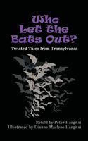 Cover of Who Let the Bats Out?: Twisted Tales from Transylvania by Peter Hargitai