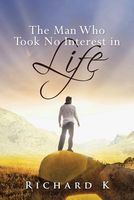 Cover of The Man Who Took No Interest in Life by Richard K