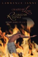 Cover of Crazed by Love; Cured by Revenge by Lawrence Ianni
