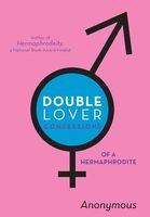 Double Lover: Confessions of a Hermaphrodite