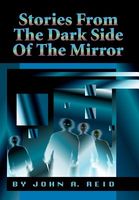 Cover of Stories From The Dark Side Of The Mirror by John A. Reid