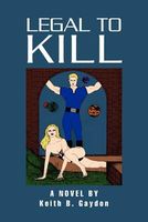 Cover of LEGAL TO Kill by Keith B. Gaydon