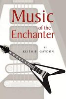 Cover of Music of the Enchanter by Keith B. Gaydon