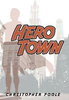 Cover of Hero Town by Christopher Poole