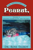 Cover of The Adventures of Peanut, the Sugar Glider: Volume 2: Holiday Celebrations and Outings by Rose Talbot