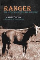 Cover of Ranger: The Little Horse with the Big Heart by Christy Wood