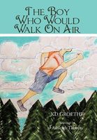 Cover of The Boy Who Would Walk on Air by K.D. Groethe